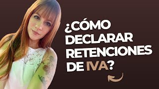 ¿CÓMO DECLARAR LAS RETENCIONES DE IVA [upl. by Venus]