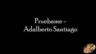 Pruebame Adalberto Santiago [upl. by Cheung]