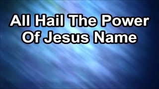 All Hail The Power of Jesus Name Lyrics [upl. by Enilesoj687]