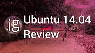 Ubuntu 1404 Review  Linux Distro Reviews [upl. by Nappie240]