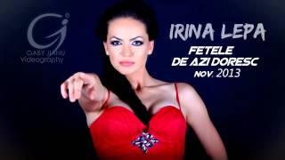 Irina lepa  Fetele de azi doresc  disco version 2013  0761695741 [upl. by Dnomed]