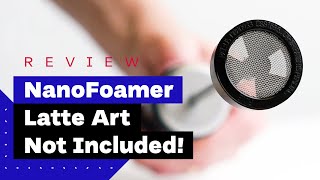 NanoFoamer Review Best Milk Frother For Home Baristas [upl. by Zane352]