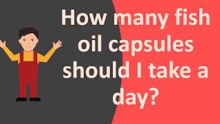 How many fish oil capsules should I take a day [upl. by Schoening576]